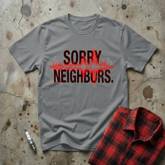 Sorry Neighbors T-shirt